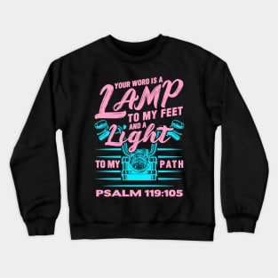 Psalm 119:105 Your Word Is A Lamp To My Feet And A Light To My Path Crewneck Sweatshirt